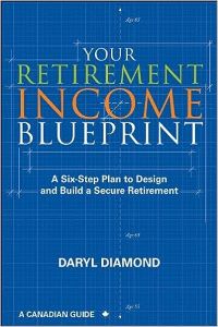 Your Retirement Income Blueprint: A Six-Step Plan to Design and Build a Secure Retirement